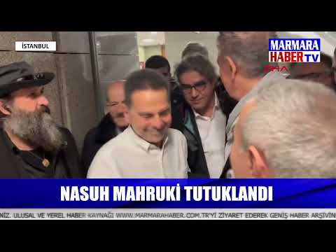 Nasuh Mahruki tutuklandı